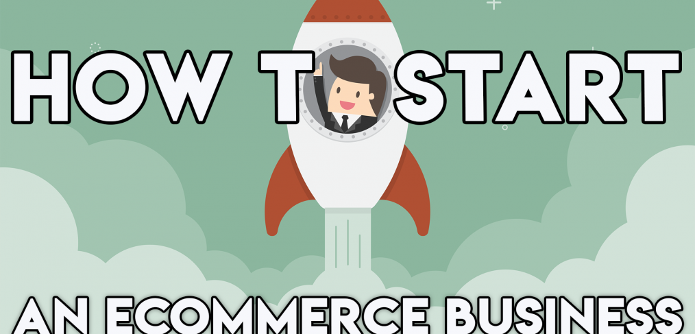How To Start An eCommerce Business