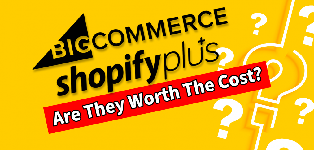 is bigcommerce enterprise & shopify plus worth the cost?