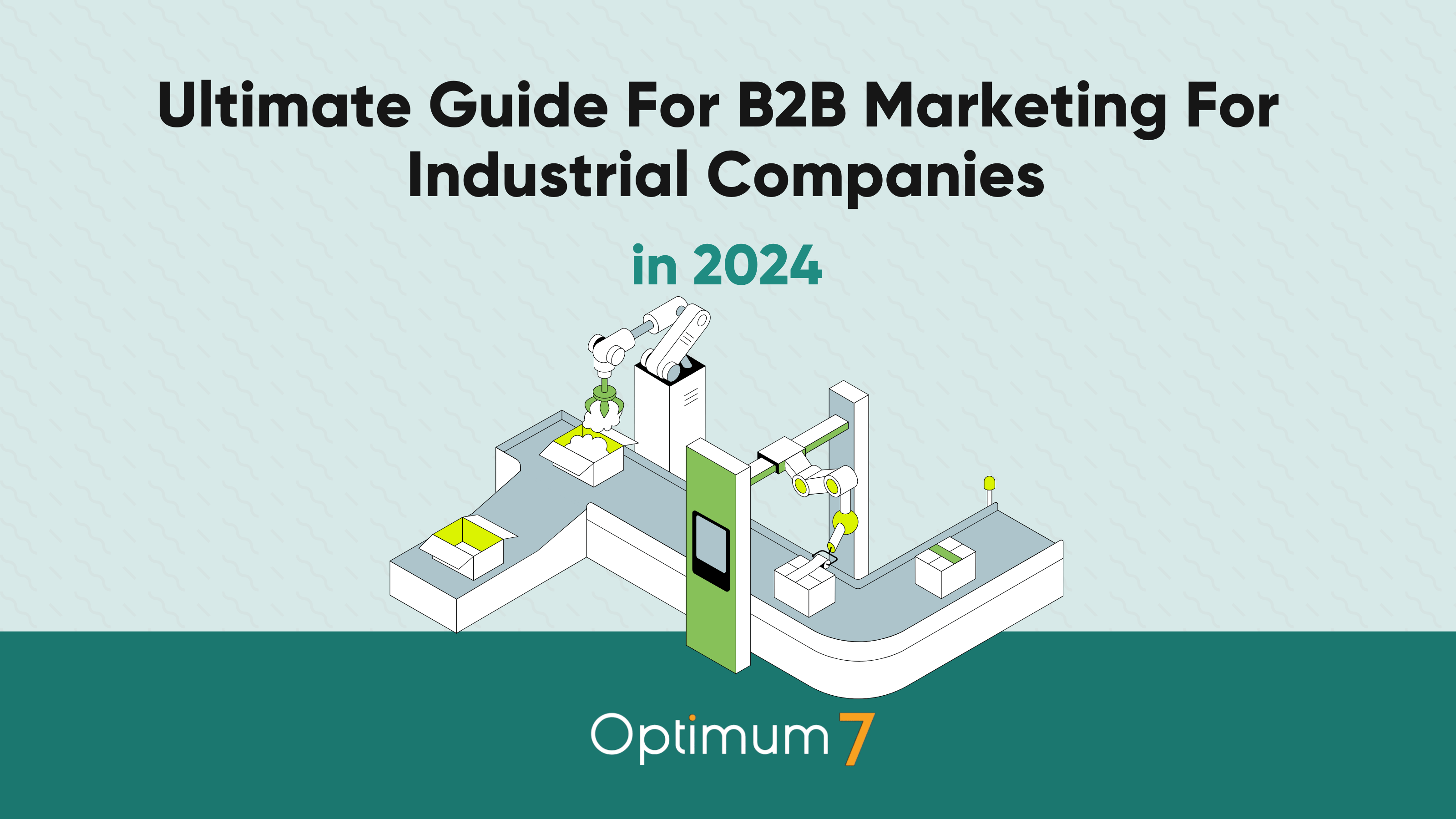 Ultimate Guide For B2B Marketing For Industrial Companies in 2024